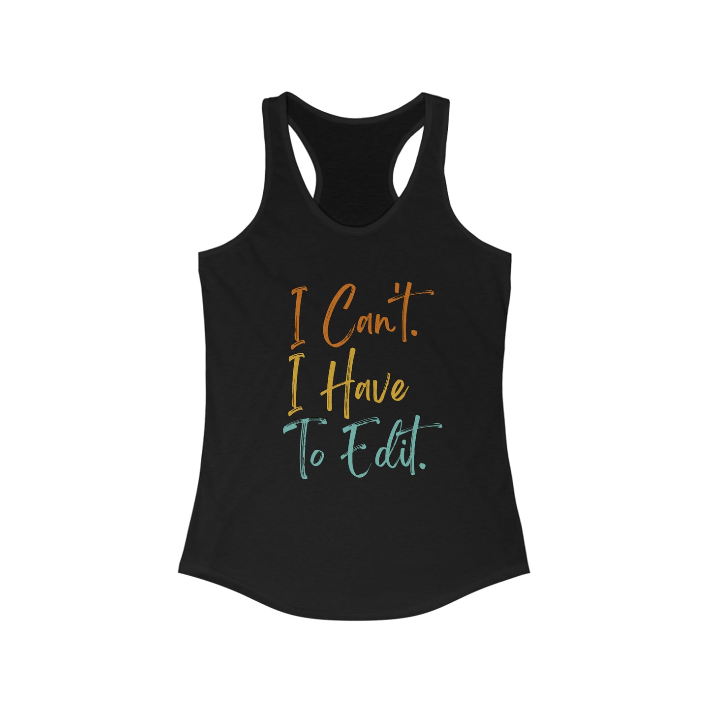 I Can't I have to Edit Racerback Tank